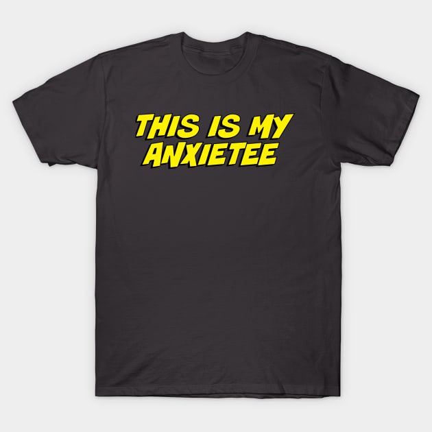 This Is My Anxietee T-Shirt by erikburnham